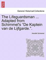 The Lifeguardsman ... Adapted from Schimmel's "De Kaptein van de Lijfgarde.". 1241200955 Book Cover