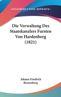 Die Verwaltung Des Staatskanzlers Fursten Von Hardenberg (1821) 1160727759 Book Cover