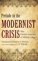 Prelude to the Modernist Crisis: The Firmin Articles of Alfred Loisy 0199754578 Book Cover