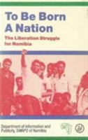 To be born a nation: The liberation struggle for Namibia 0905762738 Book Cover