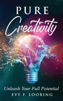 Pure Creativity: Unleash Your Full Potential 1952814065 Book Cover
