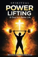 Spiritual Power Lifting, 21 Days to a Better Life B0GZKKMZ86 Book Cover