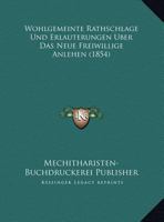 Wohlgemeinte Rathschlage Und Erlauterungen Uber Das Neue Freiwillige Anlehen (1854) 1160273936 Book Cover