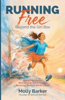 Running Free: Beyond the Girl Box : Breaking Limits, Reclaiming Identity, and Running Toward What's Real 1968760067 Book Cover