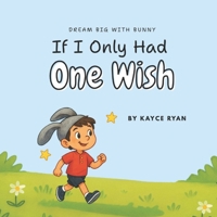 If I Only Had One Wish (Dream Big with Bunny) B0FKMJ7YDY Book Cover