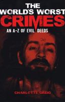 World's Worst Crimes: An A to Z of Evil Deeds 1788284860 Book Cover