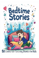 Bedtime Stories: 50 Character-Teaching Stories for Kids B0FFCX24VP Book Cover