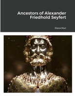 Ancestors of Alexander Friedhold Seyfert 1387627554 Book Cover