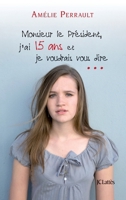 Monsieur le Président, j'ai 15 ans et je voudrais vous dire 2709633582 Book Cover