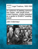 An Epitome of Leading Common Law Cases; With Some Short Notes Thereon: Chiefly Intended as a Guide to Smith's Leading Cases, 124001080X Book Cover