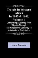 Travels in Western Africa in 1845 & 1846, Volume 1 comprising a journey from Whydah through the Kingdom of Dahomey to Adofoodia in the interior 9357960937 Book Cover