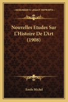 Nouvelles Etudes Sur L'Histoire De L'Art (1908) 1160214913 Book Cover