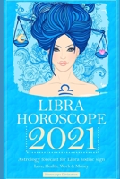 Libra Horoscope 2021: Astrology forecast for Libra zodiac sign - Love, Health, Work & Money B088BJD3H5 Book Cover