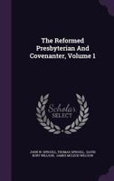 The Reformed Presbyterian and Covenanter, Volume 1 1277376948 Book Cover