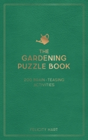 The Gardening Puzzle Book: 200 Brain-Teasing Activities, from Crosswords to Quizzes 1800071728 Book Cover