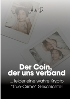 Der Coin, der uns verband: ... leider eine wahre Krypto "True- Crime" Geschichte (German Edition) 338462520X Book Cover