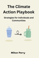 The Climate Action Playbook: Strategies for Individuals and Communities B0DS439JKL Book Cover