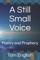 A Still Small Voice: Poetry and Prophecy B084QM3RM7 Book Cover