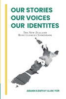 Our Stories, Our Voices, Our Identities: The New Zealand Resettlement Storybook 166410707X Book Cover