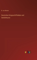 Deutsches Kriegsschiffsleben und Seefahrkunst 3368423959 Book Cover
