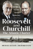 Roosevelt and Churchill the Atlantic Charter: A Risky Meeting at Sea That Saved Democracy 1526797836 Book Cover