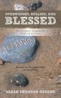 Overweight, Bullied, and Blessed: My Life's Journey Struggling with Weight and Self-Esteem 1462734170 Book Cover