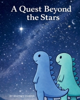 A Quest Beyond The Stars: A Grand Adventure of Imagination, Courage, and the Timeless Power of Believing Beyond the Stars; the Infinite Magic Found in Every Child’s Dream! (Exploration) B0GQF6FH6J Book Cover