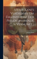 Ueber Kants Verdienste Um Das Interesse Der Philosophirenden Vernunft... 1022378074 Book Cover