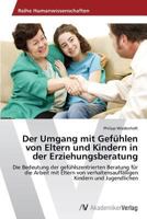 Der Umgang mit Gefühlen von Eltern und Kindern in der Erziehungsberatung 3639474880 Book Cover