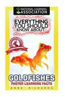 Everything You Should Know about: Goldfishes Faster Learning Facts 1974154424 Book Cover