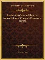 Erasistratea Quae In Librorum Memoria Latent Congesta Enarrantur (1892) 1173260447 Book Cover