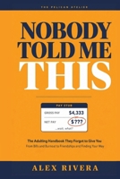 Nobody Told Me This: The Adulting Handbook They Forgot to Give You: Money, Work, Burnout, Relationships, and Life Skills for Your 20s and 30s (The Nobody Told Me This Series) B0H1R8RP7L Book Cover