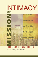 Intimacy & Mission: Intentional Community As Crucible for Radical Discipleship 0836136624 Book Cover
