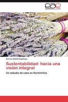 Sustentabilidad: hacia una visión integral: Un estudio de caso en Xochimilco 3847351826 Book Cover