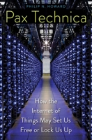 Pax Technica: How the Internet of Things May Set Us Free or Lock Us Up 0300199473 Book Cover