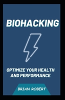 Biohacking: Optimize Your Health and Performance B0C8QQ2BTT Book Cover