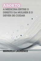 Aborto: A Medicina entre o Direito da Mulher e o Dever de Cuidar (Portuguese Edition) B0DRCKBSCL Book Cover