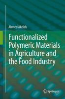 Functionalized Polymeric Materials in Agriculture and the Food Industry 1461470609 Book Cover