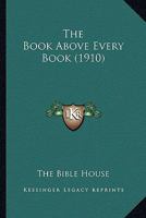 The Book Above Every Book 0548798710 Book Cover