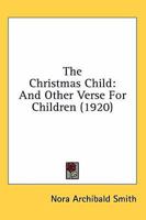 The Christmas Child and Other Verse for Children 0548673179 Book Cover