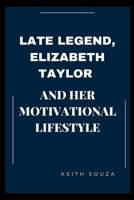 Late Legend, Elizabeth Taylor And Her Motivational Lifestyle B0BN62H68X Book Cover