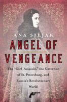 Angel Of Vengeance: The Girl Who Shot the Governor of St. Petersburg 0312364016 Book Cover