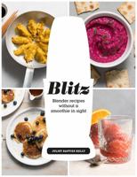 Blitz: Blender Recipes Without a Smoothie in Sight 1784881368 Book Cover