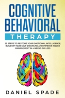 Cognitive Behavioral Therapy: 22 Steps to Restore your Emotional Intelligence, Build up your Self Discipline adn Improve Anger Management in 4 Week or Less 170536263X Book Cover