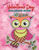 Happy Valentine's Day Coloring Book For Mom: An Amazing Coloring Pages Featuring Romantic, Unique and Cute Valentine's Day Designs for Stress and Relaxation B08VXDL6MS Book Cover