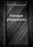 Foreign Phosphates: Being a Lecture Delivered Before the Young Men's Christian Association, April 21, 1879 1174839503 Book Cover