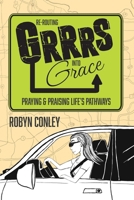 Re-Routing Grrrs into Grace: Praying & Praising Life’s Pathways 1685731007 Book Cover