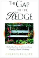 The Gap in the Hedge: Dispatches from the Extraordinary World of British Gardening 1558216804 Book Cover