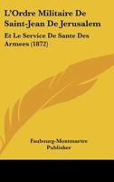 L'Ordre Militaire De Saint-Jean De Jerusalem: Et Le Service De Sante Des Armees (1872) 1120414318 Book Cover