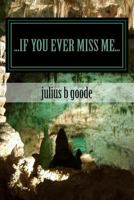 if you ever miss me... 1492326003 Book Cover